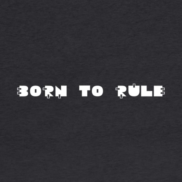 born to rule by Inklings